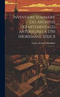 Inventaire sommaire des Archives départementales antérieures à 1790 (Morbihan). Série B