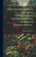 Lexicon Botanicum Exhibens Etymologiam, Orthographiam, Nominum Botanicorum...