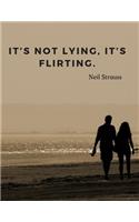 It's not lying, it's flirting.: 110 Lined Pages Inspirational Notebook with Quote by Neil Strauss, Composition Book Journal for School Student Teacher Office College