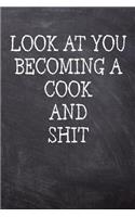 Look At You Becoming A Cook And Shit: College Ruled Notebook 120 Lined Pages 6 x 9 Inches Perfect Funny Gag Gift Joke Journal, Diary, Subject Composition Book With A Soft And Sturdy Matt