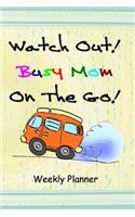 Busy Mom On The Go Weekly Planner: A Weekly Planner Organizer Journal to Record Appointments Daily Schedule for Mom Mother for Year of 2020 Yearly Book Scheduler to Keep Organized Fam
