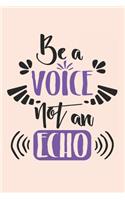 Be a Voice Not an Echo