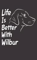 Life Is Better With Wilbur: Blank Dotted Male Dog Name Personalized & Customized Labrador Notebook Journal for Women, Men & Kids. Chocolate, Yellow & Black Lab Accessories Item