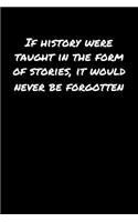 If History Were Taught In The Form Of Stories It Would Never Be Forgotten