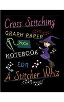 Cross Stitching Graph Paper Notebook For A stitcher Whiz: A Cross Stitch Pattern Designer's Large Size 8.5"x11" Graph Paper Journal. Fun Cross Stitching Design Paper Quote Cover.