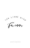 Ich liebe Dich für immer Notizbuch: 110 Seiten - Geschenk an eine besondere Frau, Freundin und Schatz - weiß