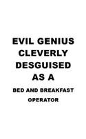 Evil Genius Cleverly Desguised As A Bed And Breakfast Operator: Awesome Bed And Breakfast Operator Notebook, Journal Gift, Diary, Doodle Gift or Notebook - 6 x 9 Compact Size- 109 Blank Lined Pages