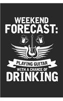 Weekend Forecast: Playing Guitar with a Chance of drinking: Akustische Gitarre Biertrinker Notizbuch liniert DIN A5 - 120 Seiten für Notizen, Zeichnungen, Formeln - O