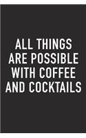 All Things Are Possible with Coffee and Cocktails