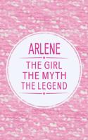 Arlene the Girl the Myth the Legend: First Name Funny Sayings Personalized Customized Names Gift Birthday Girl Women Mother's Day Notebook Journal
