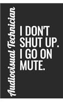 Audiovisual Technician - I Don't Shut Up. I Go on Mute