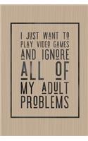 I Just Want to Play Video Games and Ignore All of My Adult Problems