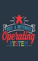 Just a Different Operating System