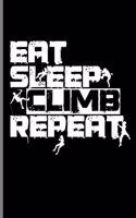 Eat Sleep Climb Repeat: Climbing Training Notebook Gift for Hikers Mountaineers (6x9) Small Lined Notebook