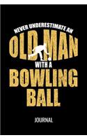 Never Underestimate An Old Man With A Bowling Ball Journal: Funny Sports Notebook For Avid Bowling Players