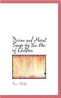 Divine and Moral Songs for the Use of Children: (English)