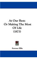 At Our Best: Or Making The Most Of Life (1873)