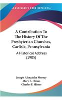 Contribution To The History Of The Presbyterian Churches, Carlisle, Pennsylvania