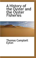 History of the Oyster and the Oyster Fisheries