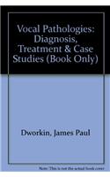 Vocal Pathologies: Diagnosis, Treatment & Case Studies (Book Only)