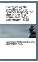 Exercises at the Unveiling of the Boulder Marking the Site of the First House Erected in Leominster,
