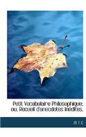 Petit Vocabulaire Philosophique; Ou, Recueil D'Anecdotes in Dites,