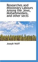 Researches and Missionary Labours Among the Jews, Mohammedans, and Other Sects