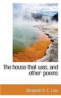 The House That Was, and Other Poems
