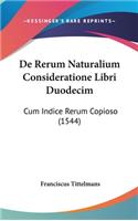 De Rerum Naturalium Consideratione Libri Duodecim: Cum Indice Rerum Copioso (1544)