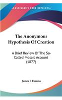 Anonymous Hypothesis Of Creation: A Brief Review Of The So-Called Mosaic Account (1877)