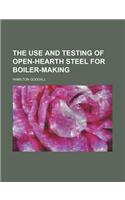 The Use and Testing of Open-Hearth Steel for Boiler-Making: (English)