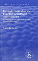 Rationality, Nationalism and Post-Communist Market Transformations