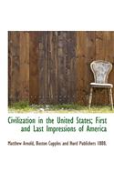 Civilization in the United States; First and Last Impressions of America
