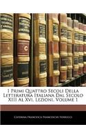 I Primi Quattro Secoli Della Letteratura Italiana Dal Secolo XIII Al XVI, Lezioni, Volume 1