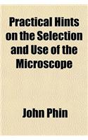 Practical Hints on the Selection and Use of the Microscope: (English)