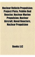 Nuclear Vehicle Propulsion: Nuclear-Powered Aircraft, Nuclear-Powered Ships, Nuclear Spacecraft Propulsion, Hotel Class Submarine(English)