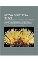 History of Egypt by Period: Ancient Egypt, Greco-Roman Egypt, History of Egypt (1900-Present), Medieval Egypt, Ottoman Egypt, Ptolemaic Empire