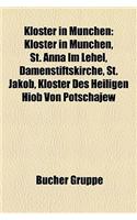 Kloster in Mnchen: Klster in Mnchen, St. Anna Im Lehel, Damenstiftskirche, St. Jakob, Kloster Des Heiligen Hiob Von Potschajew