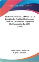 Relation Contenant Le Detail De La Part Que Le Feu Duc De Caraman A Prise A La Premiere Expedition De Constantine En 1836 (1843)