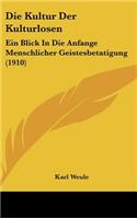 Die Kultur Der Kulturlosen: Ein Blick in Die Anfange Menschlicher Geistesbetatigung (1910)