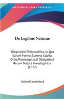 de Legibus Naturae: Disquisitio Philosophica, in Qua Earum Forma, Summa Capita, Ordo, Promulgatio, E Obligatio E Rerum Natura Investigantur (1672)