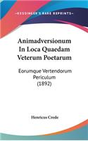Animadversionum in Loca Quaedam Veterum Poetarum: Eorumque Vertendorum Periculum (1892)