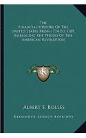 Financial History of the United States from 1774 to 1789, Embracing the Period of the American Revolution