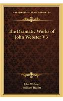 Dramatic Works of John Webster V3