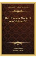The Dramatic Works of John Webster V3