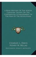 Brief History of the North Carolina Troops on the Continental Establishment in the War of the Revolution