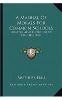 Manual of Morals for Common Schools