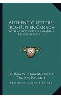 Authentic Letters From Upper Canada: With An Account Of Canadian Field Sports (1833)