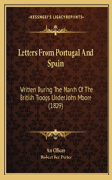 Letters From Portugal And Spain: Written During The March Of The British Troops Under John Moore (1809)