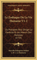 Zodiaque De La Vie Humaine V1-2: Ou Preceptes Pour Diriger La Conduite Et Les Moeurs Des Hommes (1733)